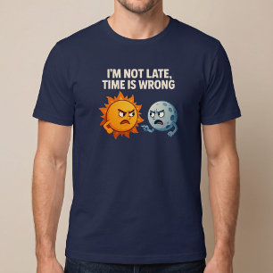 T-shirt Je ne suis pas en retard, le temps est mal