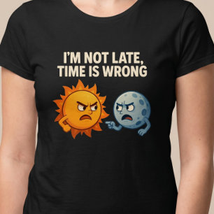 T-shirt Je ne suis pas en retard, l'heure est fausse