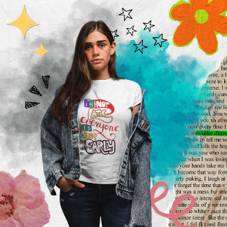 T-shirt Je ne suis pas en retard, tout le monde est juste