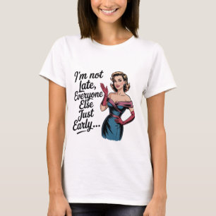T-shirt Je ne suis pas en retard, tout le monde est juste