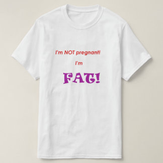 T-shirt Je ne suis pas enceinte, je suis GROSSE !
