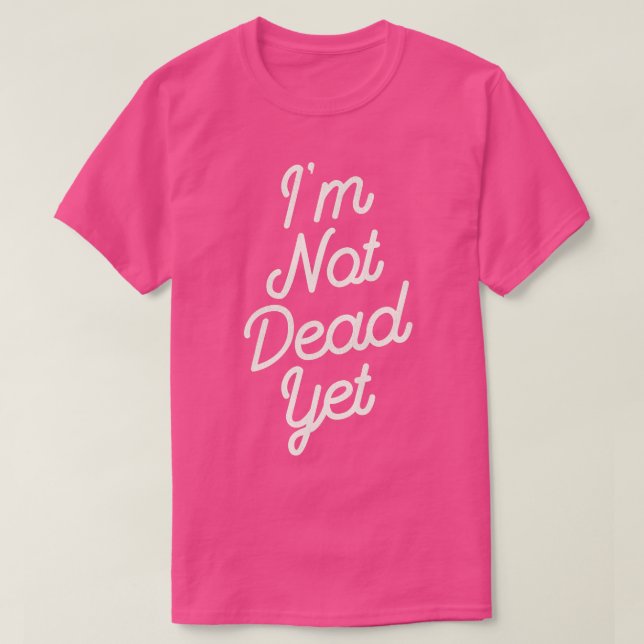 T-shirt Je Ne Suis Pas Encore Mort (Design devant)