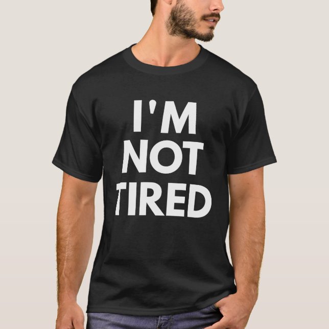 T-shirt Je ne suis pas fatigué (Devant)