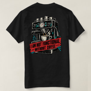 T-shirt Je ne suis pas fonctionnel sans café drôle dos