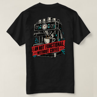 T-shirt Je ne suis pas fonctionnel sans café drôle dos