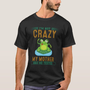 T-shirt Je ne suis pas fou Ma mère m'a fait tester