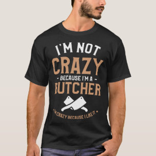 T-shirt Je ne suis pas fou parce que je suis un boucher Je