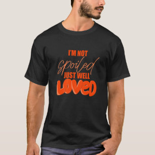 T-shirt Je ne suis pas gâté juste bien aimé