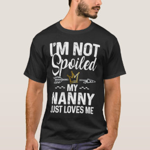T-shirt Je ne suis pas gâté Ma Nounou m'aime Mèmes de fami