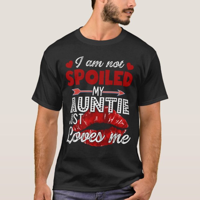 T-shirt Je ne suis pas gâté Ma tante m'aime juste Tee - sh (Devant)