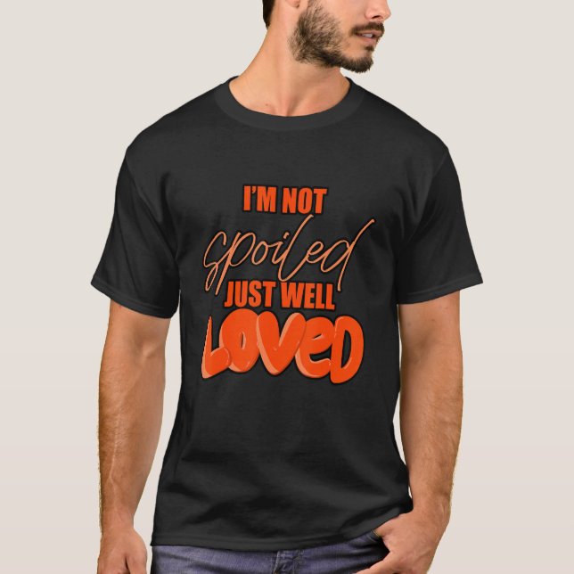 T-shirt Je ne suis pas gâtée, juste bien aimée (Devant)