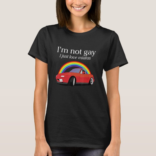 T-shirt Je ne suis pas gay, j'aime juste Miatas Apparel (Devant)