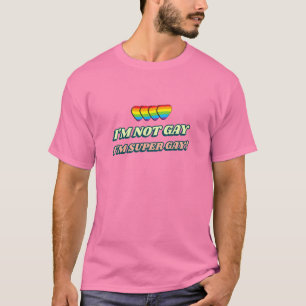 T-shirt Je ne suis pas gay, je suis super gay drôle LGBTQ+