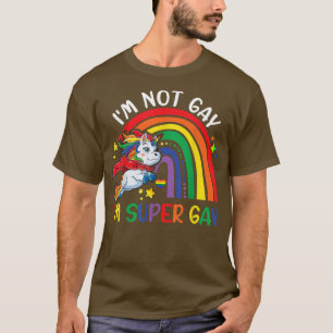 T-shirt Je ne suis pas Gay Je suis Super Gay pride LGBT Dr