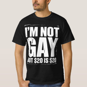 T-shirt Je ne suis pas gay mais 20 $ c’est 20 $ c’est drôl