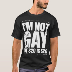 T-shirt Je ne suis pas gay mais 20 $ c'est 20 $ Drôle LGBT