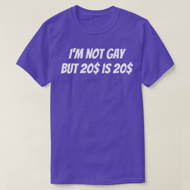 T-shirt Je ne suis pas gay mais 20 dollars c'est 20 dollar (Design devant)