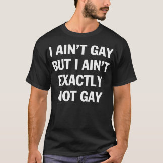T-shirt Je ne suis pas gay mais je ne suis pas exactement