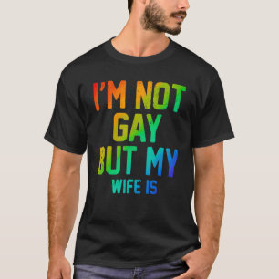 T-shirt Je ne suis pas gay mais ma femme a des droits Fier