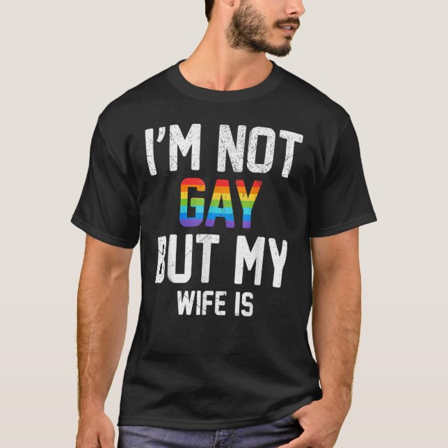 T-shirt Je ne suis pas gay mais ma femme a des droits Fier (Devant)