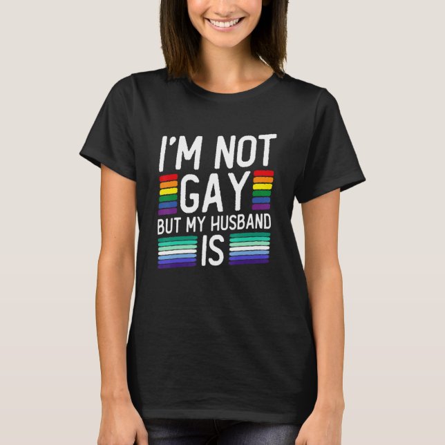 T-shirt Je ne suis pas gay mais mon mari est - mariage gay (Devant)