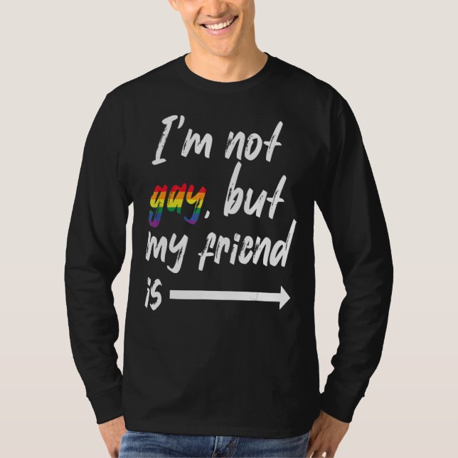 T-shirt Je ne suis pas gay, mais mon meilleur ami Lgbt Pri (Devant)