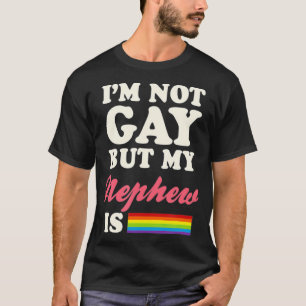T-shirt Je Ne Suis Pas Gay, Mais Mon Nephew Est L'Égalité