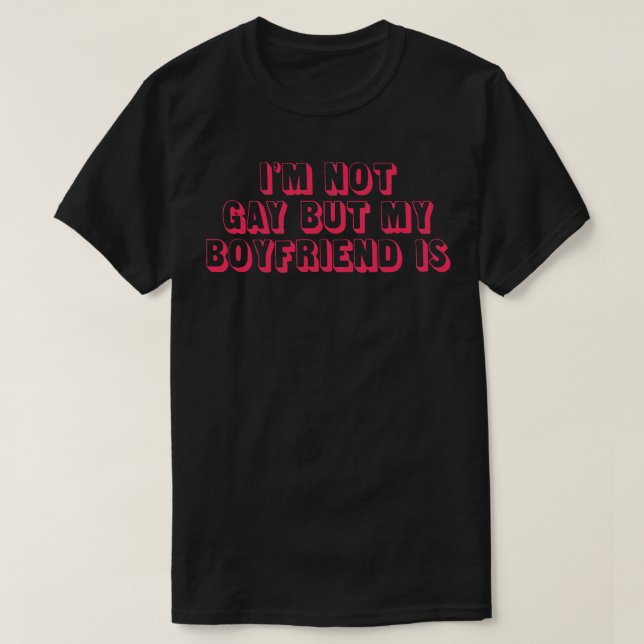 T-shirt Je ne suis pas gay mais mon petit ami est (Design devant)