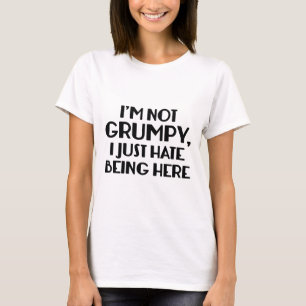 T-shirt Je ne suis pas grincheux, je déteste être ici