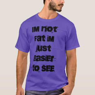 T-shirt Je ne suis pas gros Je suis juste plus facile à vo