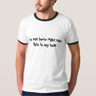 T-shirt Je ne suis pas ici en ce moment ceci est mon