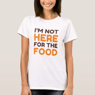 T-shirt Je ne suis pas ici pour la nourriture