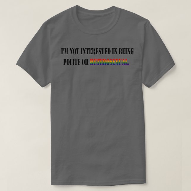 T-shirt Je ne suis pas intéressé à être poli ou hétérosexu (Design devant)