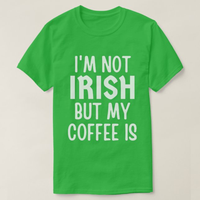 T-shirt Je ne suis pas Irlandais mais mon café est Jour de (Design devant)