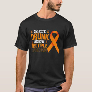 T-shirt Je ne suis pas ivre J'ai la sclérose en plaques Fu