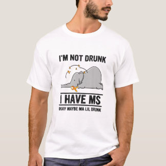 T-shirt Je ne suis pas ivre J'ai MS Ok Peut-être Ma Lil Dr