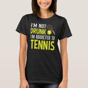T-shirt Je ne suis pas ivre Je suis accro au tennis