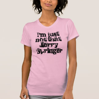 T-shirt Je ne suis pas juste ce Jerry Springer
