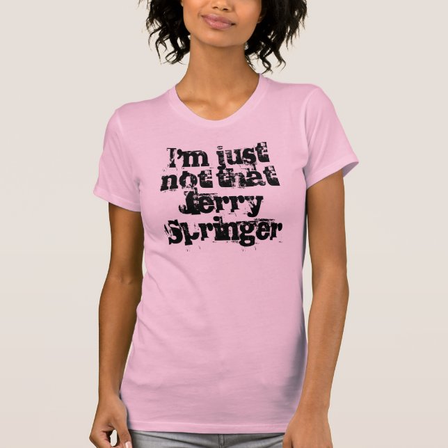 T-shirt Je ne suis pas juste ce Jerry Springer (Devant)