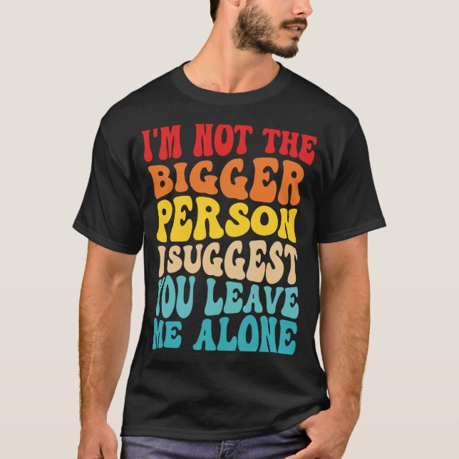 T-shirt Je ne suis pas la plus grande personne que je sugg (Devant)
