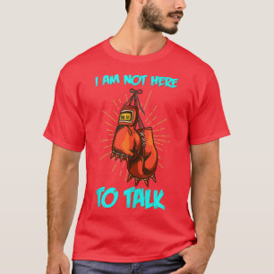 T-shirt Je Ne Suis Pas Là Pour Parler De L'Entraînement En