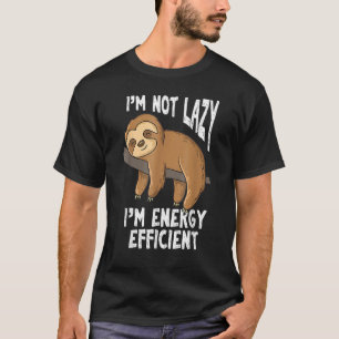 T-shirt Je ne suis pas Lazy Je suis Energy Efficien Sloth