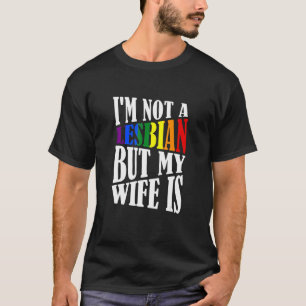 T-shirt Je ne suis pas Lesbienne, mais ma femme est Lesbie
