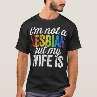 T-shirt Je ne suis pas Lesbienne, mais ma femme est Mariag