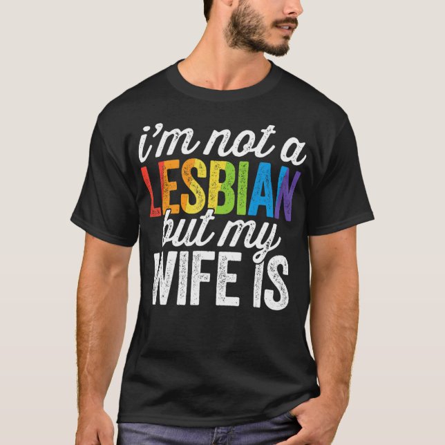 T-shirt Je ne suis pas Lesbienne, mais ma femme est Mariag (Devant)