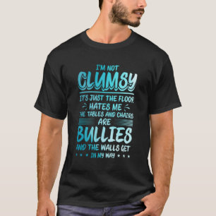 T-shirt Je Ne Suis Pas Maladroit, Le Sol Me Sent Personne 
