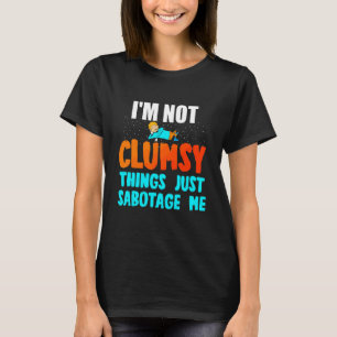 T-shirt Je ne suis pas maladroit, les choses me sabotent j