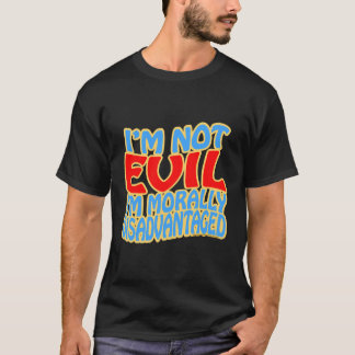 T-shirt Je ne suis pas mauvais, je suis moralement