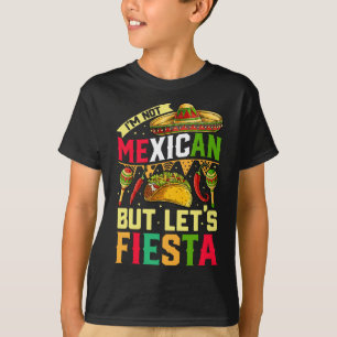 T-shirt Je ne suis pas mexicain mais faisons la fiesta T S