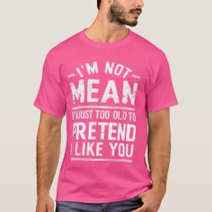 T-shirt Je ne suis pas Moins que je suis juste trop vieux 